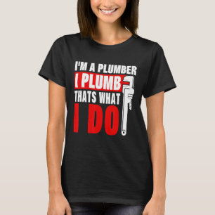 Camiseta Eu sou um canalizador que eu plumo que é o que eu