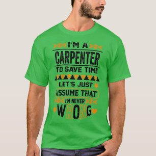 Camiseta Eu Sou Um Carpinteiro Para Economizar Tempo Vamos