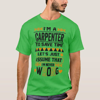 Camiseta Eu Sou Um Carpinteiro Para Economizar Tempo Vamos 
