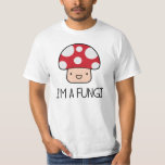 Camiseta Eu sou um Cogumelo Cara Divertido<br><div class="desc">Sou um fungo!  É engraçado porque soa como cara divertida,  o que você provavelmente é.  Cogumelos!</div>