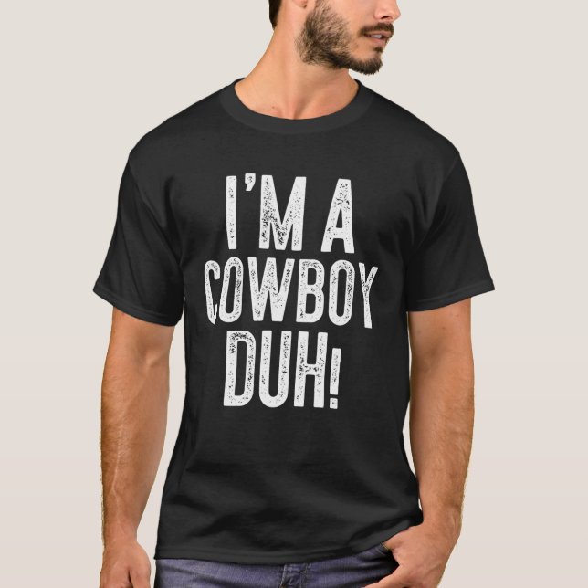 Camiseta Eu sou um cowboy Duh! Presente na fantasia (Frente)