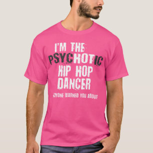 Camiseta Eu Sou Um Dançarino Psicótico De Hip Hop Advertind