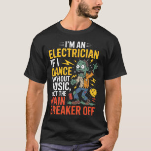 Camiseta Eu sou um eletricista se eu dançar sem fôlego musi