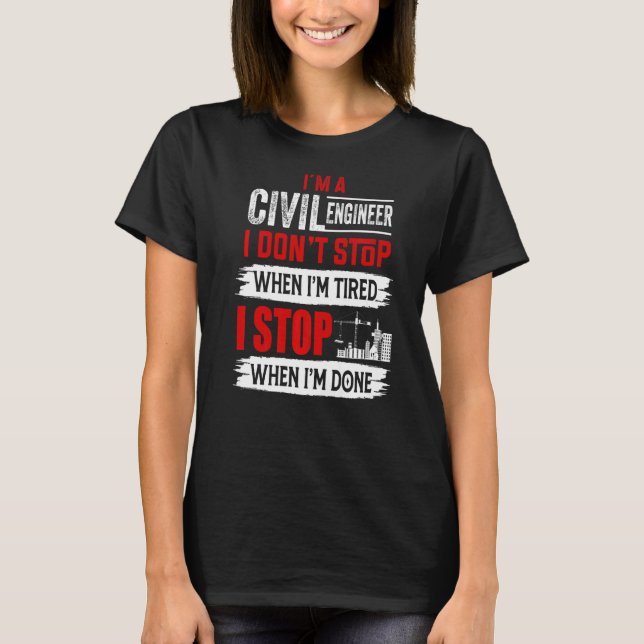 Camiseta Eu sou um Engenheiro civil que não paramos quando  (Frente)
