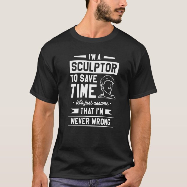 Camiseta Eu sou um escultor para economizar tempo Eu nunca  (Frente)