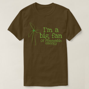 Camiseta Eu sou um fã grande da energia renovável