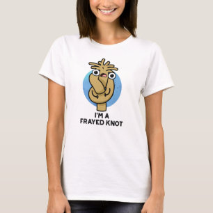 Camiseta Eu sou um "Frayed Knot Funny Rope Pun"