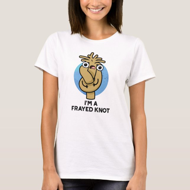 Camiseta Eu sou um "Frayed Knot Funny Rope Pun" (Frente)