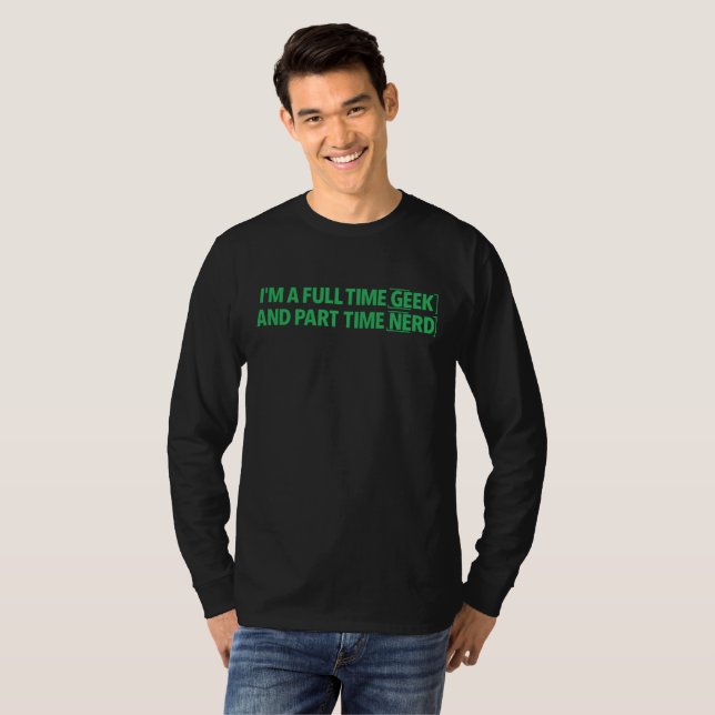 Camiseta Eu Sou Um Geeke Em Tempo Integral E Nerd  (Frente Completa)