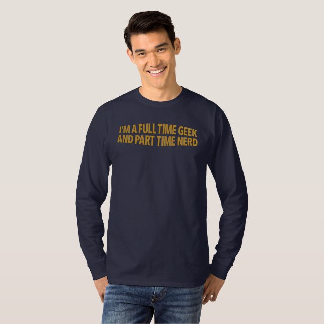 Camiseta Eu Sou Um Geeks Em Tempo Integral E Nerd  (Frente Completa)