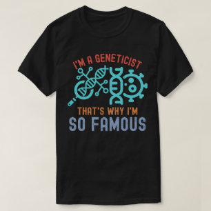 Camiseta Eu sou um geneticista, é por isso que sou tão famo