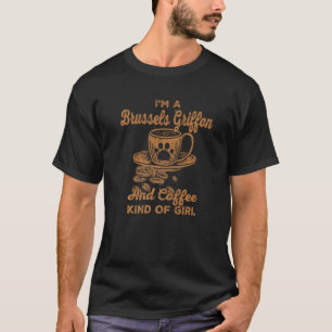 Camiseta Eu Sou Um Griffon De Bruxelas E Um Café Tipo Bruta