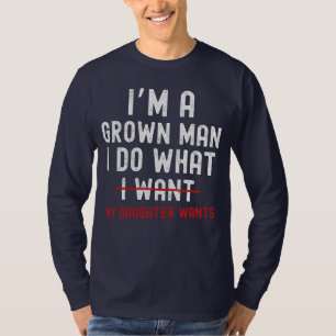 Camiseta Eu sou um homem crescido Eu faço o que minha filha