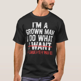 CAMISETA EU SOU UM HOMEM FEITO FAÇO O QUE MINHA FILHA QUER