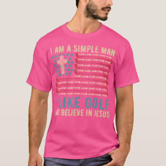 Camiseta Eu Sou Um Homem Simples Eu Gosto De Golfe E Acredi