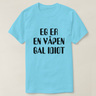 Camiseta Eu sou um idiota louco de armas em azul norueguês