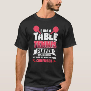 Camiseta Eu Sou Um Jogador De Tênis Mesa Não Uma Deusa