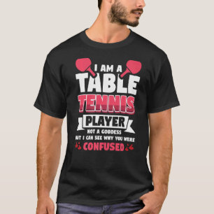 Camiseta Eu Sou Um Jogador De Tênis Mesa Não Uma Deusa