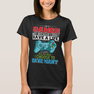 Camiseta Eu sou um jogador não porque eu não tenho vida