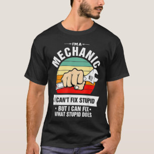 Camiseta Eu Sou Um Mecânico Não Posso Consertar Estúpido Po