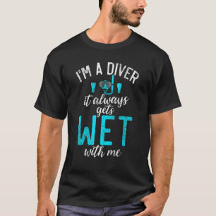 Camiseta Eu sou um mergulhador, sempre fica molhado comigo