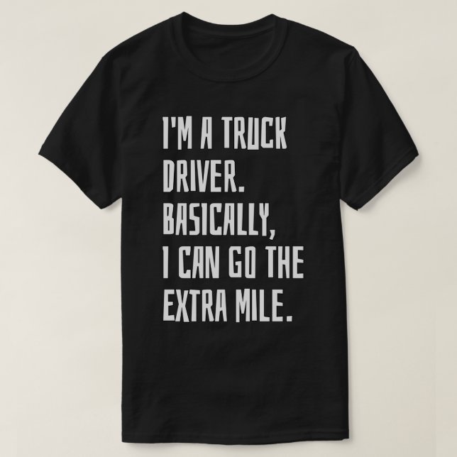 Camiseta Eu Sou Um Motorista De Caminhão Basicamente Eu Pos (Frente do Design)
