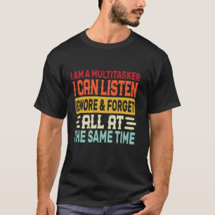 Camiseta Eu sou um Multitarefa Posso ouvir ignorar e esquec