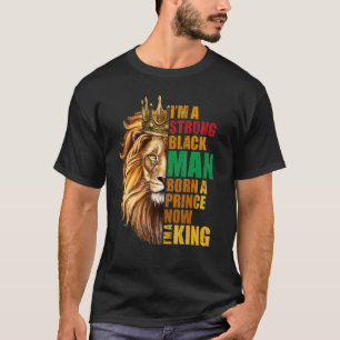 Camiseta Eu sou um Nascer negro forte Um príncipe agora eu