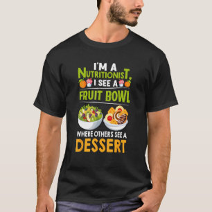 Camiseta Eu sou um nutricionista Eu vejo uma Fruta de Bowl 