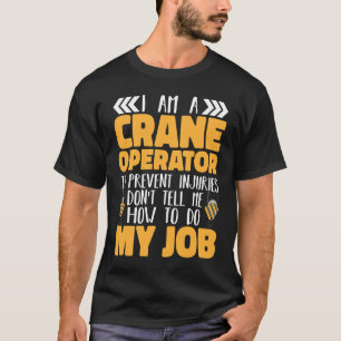 Camiseta Eu sou um operador de guindaste Não me diga como f