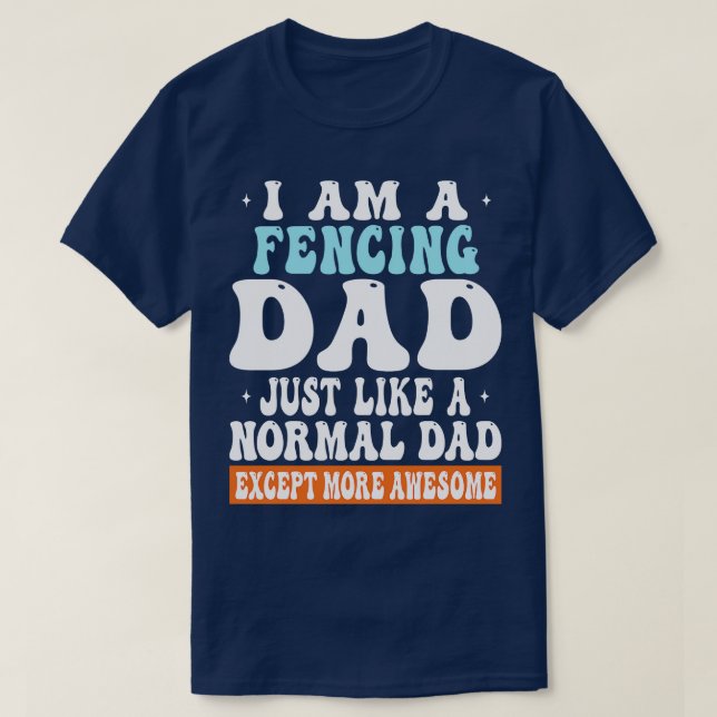 Camiseta Eu Sou Um Pai De Esgrima Como Um Pai Normal Exceto (Frente do Design)