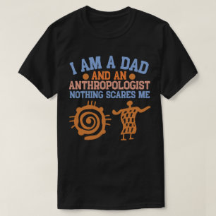 Camiseta Eu Sou um Pai e um Antropólogo Nada Me Assusta