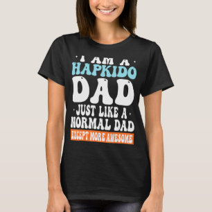 Camiseta Eu sou um Pai Hapkido exatamente como um Pai norma