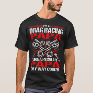 Camiseta Eu Sou Um PAPA De Corrida De Arrasto Muito Mais Fr