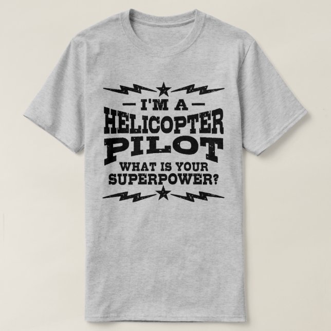 Camiseta Eu sou um piloto de helicóptero O que é a sua supe (Frente do Design)