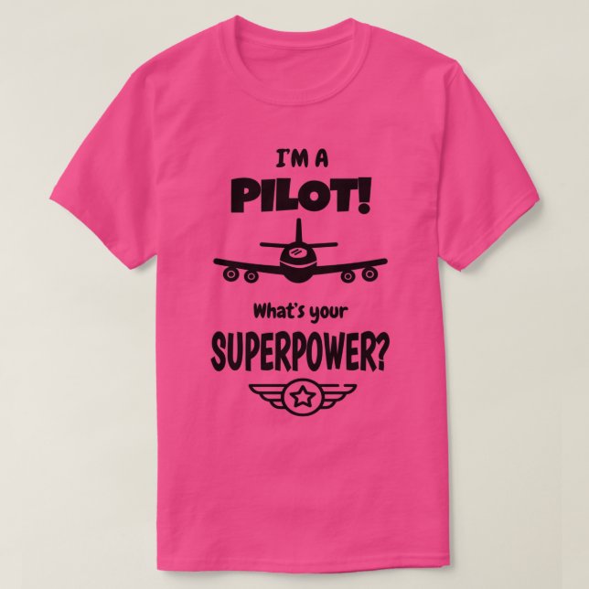 Camiseta Eu sou um piloto Qual é a sua superpotência    1  (Frente do Design)