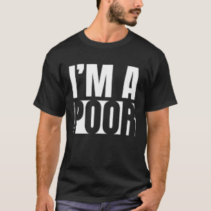 Camiseta Eu sou um Pobre Dizendo Irado