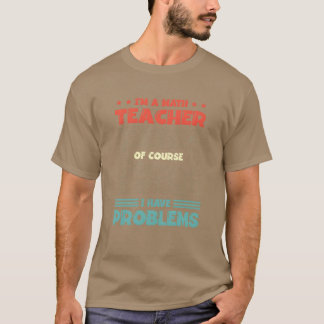Camiseta Eu Sou Um Professor De Matemática Claro Que Tenho