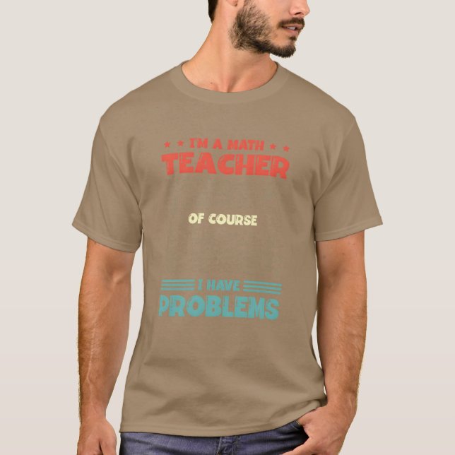Camiseta Eu Sou Um Professor De Matemática Claro Que Tenho  (Frente)