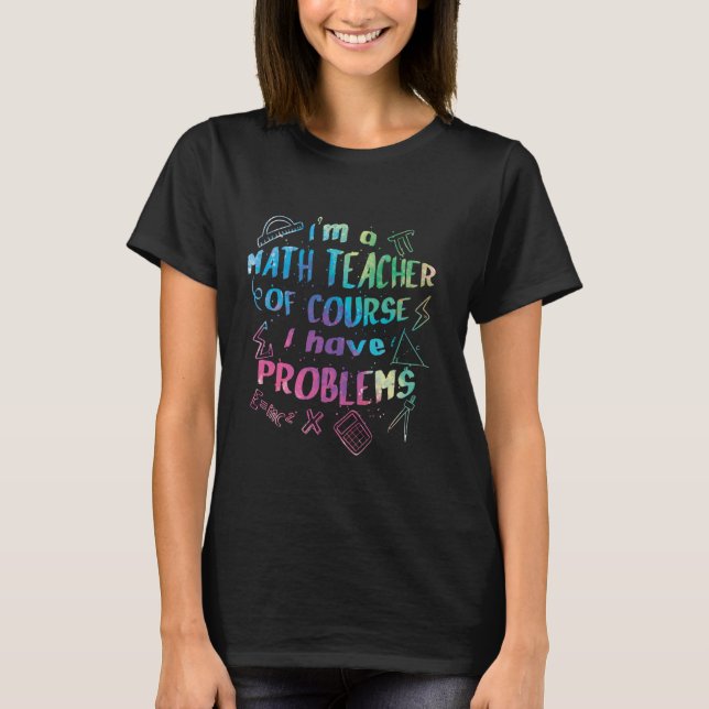 Camiseta Eu Sou Um Professor De Matemática Claro Que Tenho  (Frente)
