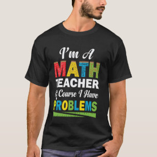 Camiseta Eu Sou Um Professor De Matemática Claro Que Tenho