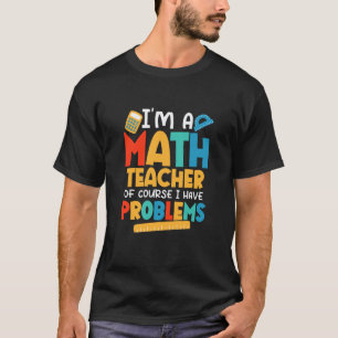 Camiseta Eu Sou Um Professor De Matemática Claro Que Tenho