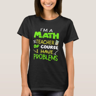 Camiseta Eu Sou Um Professor De Matemática Claro Que Tenho