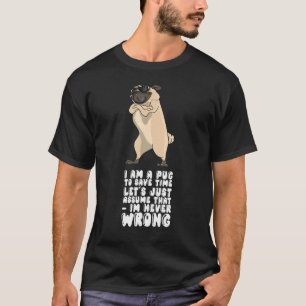 Camiseta Eu Sou Um Pug Para Economizar Tempo Vamos Apenas A