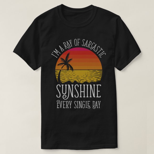 Camiseta Eu sou um raio de sol sarcástico todo Solteiro dia (Frente do Design)