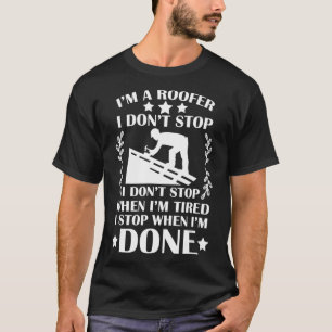 Camiseta Eu Sou Um Roofer Eu Paro Quando Termino O Roofer 