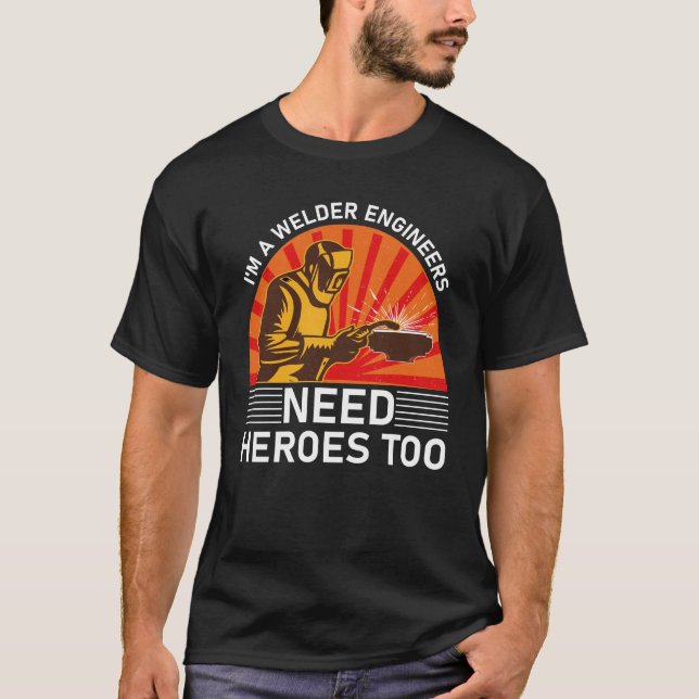 Camiseta eu sou um soldador engenheiros precisam de heróis  (Frente)