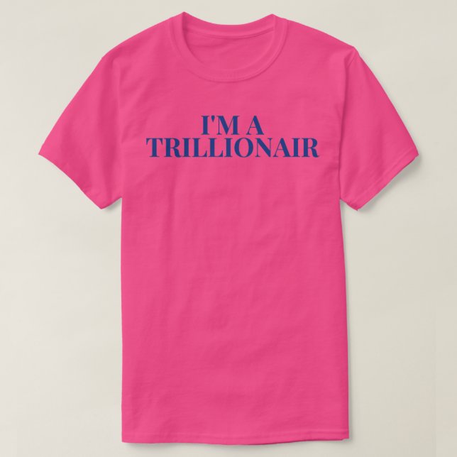 Camiseta Eu sou um TRILLIONAIR (Frente do Design)