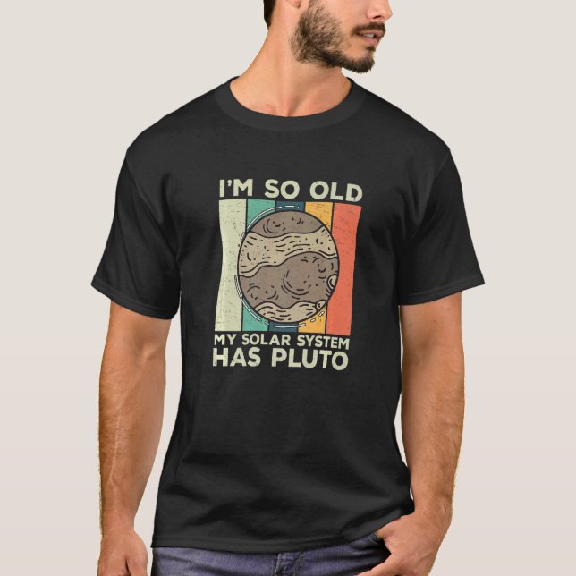 Camiseta Eu sou um velho sistema solar Plutão do Planeta Re (Frente)