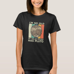 Camiseta Eu sou um velho sistema solar Plutão do Planeta Re